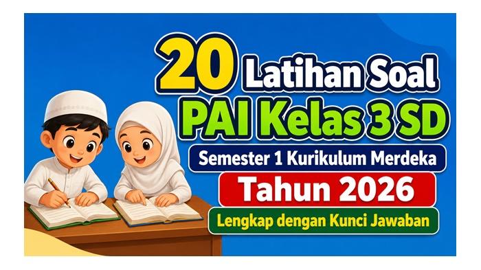 20 Latihan Soal PAI Kelas 3 SD Semester 1 Kurikulum Merdeka Tahun 2026 20 Latihan Soal PAI Kelas 3 SD Semester 1 Kurikulum Merdeka Tahun 2026